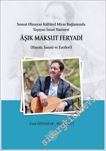 Somut Olmayan Kültürel Miras Bağlamında Yaşayan İnsan Hazinesi : Aşık Maksut Feryadi : Hayatı Sanatı ve Eserleri -        2025