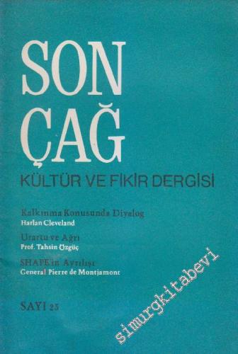 Son Çağ Kültür ve Fikir Dergisi - Dosya: Kalkınma Konusunda Diyalog - Urartu ve Ağrı: Prof. Tahsin Özgüç - Shape'in Ayrılışı: General Pierre De Montjamont - Sayı: 25      Aralık