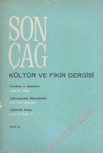 Son Çağ Kültür ve Fikir Dergisi - Dosya: Sosyalizm ve Kapitalizm: Ralph K. White / Türk - Amerikan Münasebetleri: Prof. Fahir Armaoğlu / Çağımızda Roman: Louis D. Rubin, Jr. - Sayı: 24      Haziran