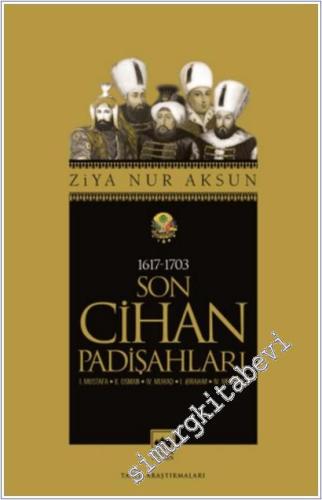 Son Cihan Padişahları 1617 - 1703: I. Mustafa - II. Osman - IV. Murad - I. İbrahim - IV. Mehmed -        2025
