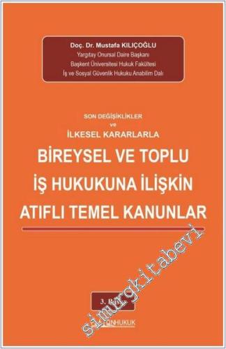Son Değişiklikler ve İlkesel Kararlarla Bireysel ve Toplu İş Hukukuna İlişkin Atıflı Temel Kanunlar -        2025