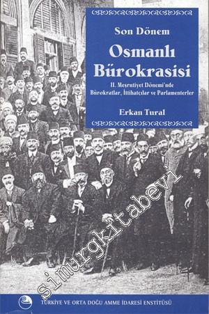 Son Dönem Osmanlı Bürokrasisi: II. Meşrutiyet Dönemi'nde Bürokratlar, İttihatçılar ve Parlementerler -