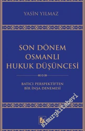 Son Dönem Osmanlı Hukuk Düşüncesi : Batıcı Perspektiften Bir İnşa Denemesi -        2019