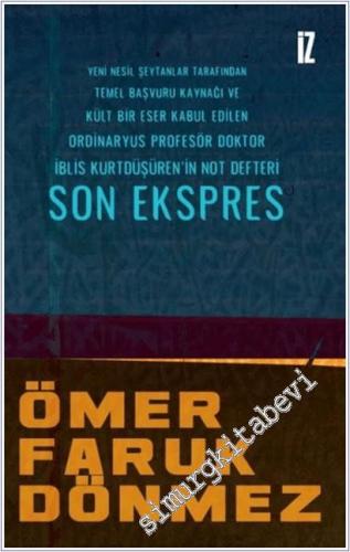Son Ekspres: Yeni Nesil Şeytanlar Tarafından Temel Başvuru Kaynağı ve Kült Bir Eser Kabul Edilen Ordinaryus ProfesörDoktor İblis Kurtdüşüren'in Not Defteri -        2025