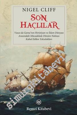 Son Haçlılar: Vasco de Gama'nın Hıristiyan ve İslam Dünyası Arasındaki Mücadelede Dönüm Noktası Kabul Edilen Yolculukları -
