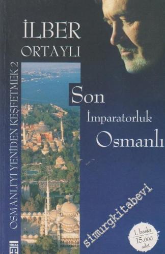 Son İmparatorluk Osmanlı: Osmanlı'yı Yeniden Keşfetmek 2