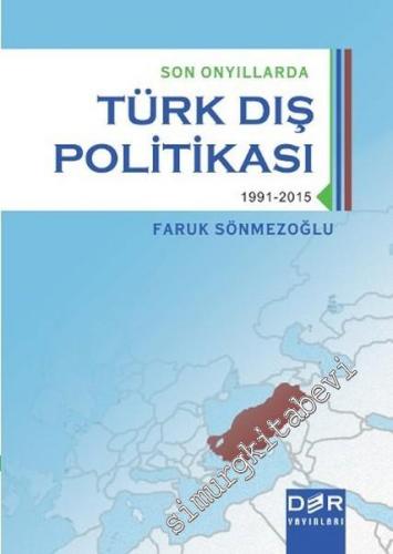 Son Onyıllarda Türk Dış Politikası 1991 - 2015 -