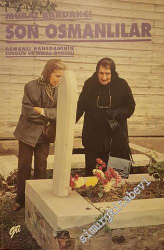 Son Osmanlılar : Osmanlı Hanedanının Sürgün ve Miras Öyküsü -
