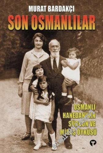 Son Osmanlılar : Osmanlı Hanedanının Sürgün ve Miras Öyküsü -