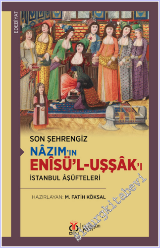 Son Şehrengiz Nazım'ın Enisü'l-Uşşak'ı - İstanbul Aşüfteleri - 2026