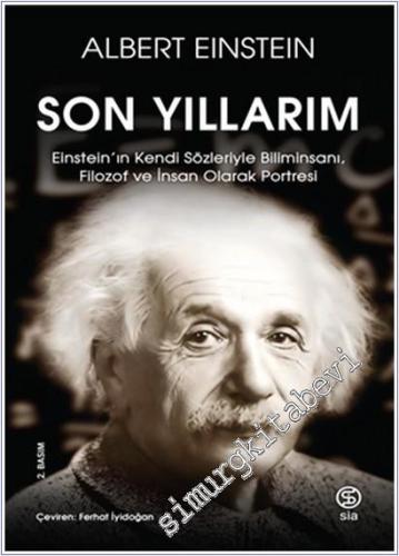 Son Yıllarım: Einstein'ın Kendi Sözleriyle Bir Bilim İnsanı Filozof ve İnsan Olarak Portresi -        2024