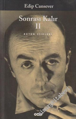 Sonrası Kalır 2: Bütün Şiirleri - Ben Ruhi Bey Nasılım, Sevda ile Sevgi, Şairin Seyir Defteri, Eylülün Sesiyle, Bezik Oynayan Kadınlar, İlkyaz Şikâyetçileri, Oteller Kenti, Gül Dönüyor Avucumda -        2005