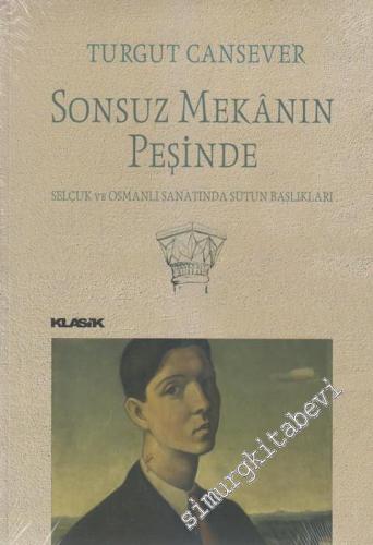 Sonsuz Mekânın Peşinde: Selçuk ve Osmanlı Sanatında Sütun Başlıkları -