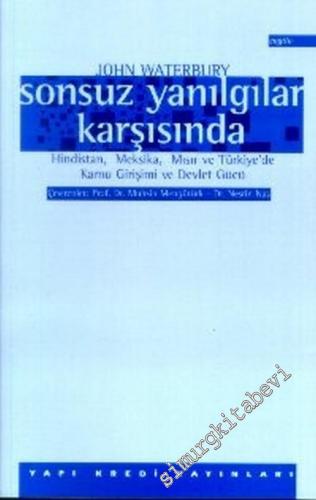Sonsuz Yanılgılar Karşısında: Hindistan, Meksika, Mısır ve Türkiye'de Kamu Girişimi ve Devlet Gücü -        1997