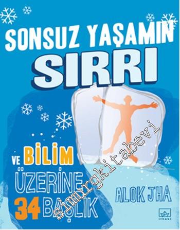 Sonsuz Yaşamın Sırrı ve Bilim Üzerine 34 Başlık -