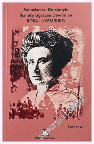 Sonuçları ve Dersleriyle İhanete Uğrayan Devrim ve Rosa Luxemburg