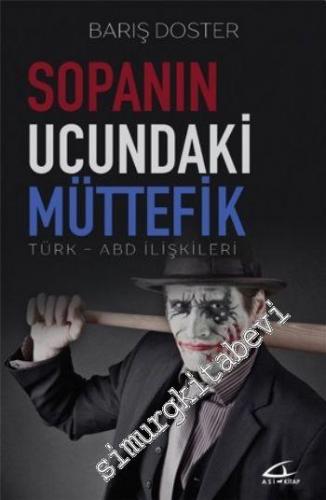 Sopanın Ucundaki Müttefik: Türk - ABD İlişkileri -
