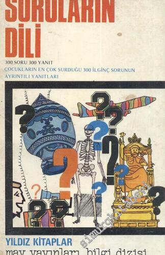 Soruların Dili: Çocukların En Çok Sorduğu 300 İlginç Sorunun Ayrıntılı Yanıtları  -