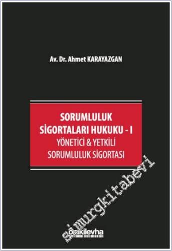 Sorumluluk Sigortaları Hukuku 1 : Yönetici ve Yetkili Sorumluluk Sigortası -        2025