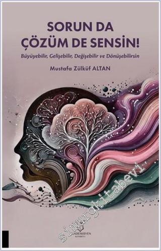 Sorun da Çözüm de Sensin (Büyüyebilir Gelişebilir Değişebilir ve Dönüşebilirsin) -        2025