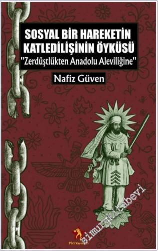 Sosyal Bir Hareketin Katledilişinin Öyküsü - Zerdüştlükten Anadolu Aleviliğine -        2025