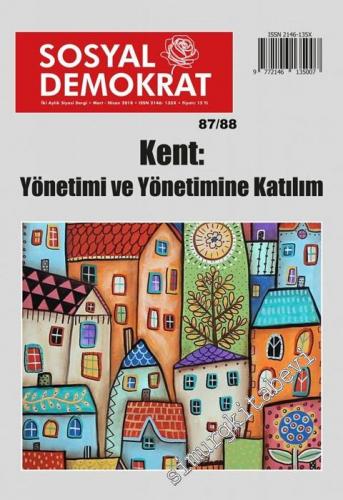 Sosyal Demokrat - İki Aylık Siyasi Dergi - Dosya: Kent: Yönetimi ve Yönetimine Katılım - 87/88      Mart-Nisan 2018