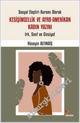 Kesişimsellik ve Afro-Amerikan Kadın Yazını : Irk Sınıf ve Cinsiyet - Sosyal Eleştiri Kuramı Olarak -        2023