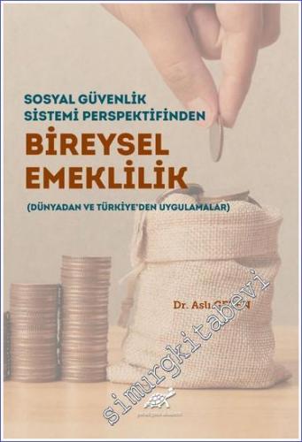 Sosyal Güvenlik Sistemi Perspektifinden Bireysel Emeklilik : Dünyadan ve Türkiye'den Uygulamalar -        2021