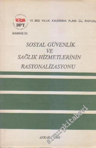 Sosyal Güvenlik ve Sağlık Hizmetlerinin Rasyonalizasyonu: 6. Beş Yıllık Kalkınma Planı Özel İhtisas Komisyonu Raporu -        1991