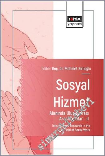 Sosyal Hizmet Alanında Uluslararası Araştırmalar - 2 = International Research in the Field of Social Work -        2025