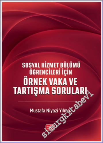 Sosyal Hizmet Bölümü Öğrencileri İçin Örnek Vakalar ve Tartışma Soruları -
