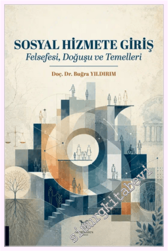 Sosyal Hizmete Giriş - Felsefesi, Doğuşu ve Temelleri -