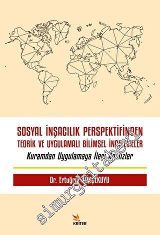 Sosyal İnşacılık Perspektifinden Teorik ve Uygulamalı Bilimsel İncelemeler - Kuramdan Uygulamaya İleri Analizler -        2023