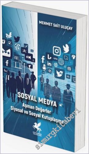 Sosyal Medya - Aşınan Değerler Siyasal ve Sosyal Kutuplaşma - 2025