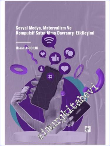Sosyal Medya Materyalizm ve Kompulsif Satın Alma Davranışı Etkileşimi -        2023