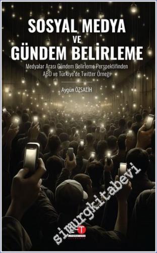 Sosyal Medya ve Gündem Belirleme: Medyalar Arası Gündem Belirleme Perspektifinden ABD ve Türkiye'de Twitter Örneği -        2023