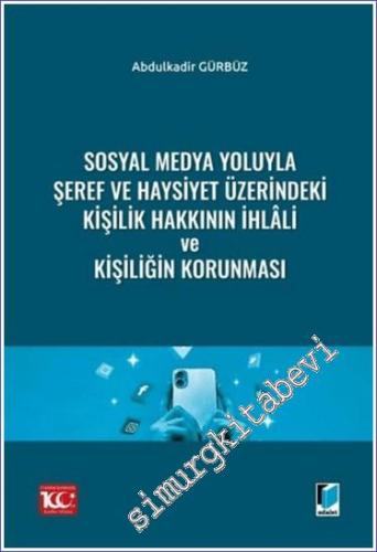 Sosyal Medya Yoluyla Şeref ve Haysiyet Üzerindeki Kişilik Hakkının İhlali ve Kişiliğin Korunması -        2023
