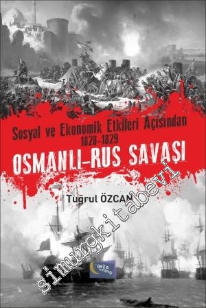 Sosyal ve Ekonomik Etkileri Açısından 1828 -1829 Osmanlı - Rus Savaşı -