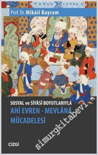 Sosyal ve Siyasi Boyutlarıyla Ahi Evren - Mevlana Mücadelesi -        2023