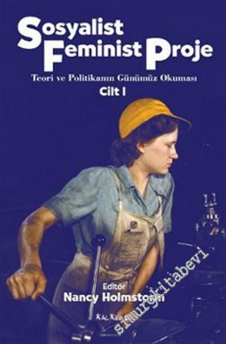 Sosyalist Feminist Proje Cilt: 1 : Teori ve Politikanın Günümüz Okuması -        2012