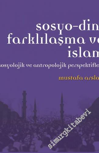 Sosyo-Dini Farklılaşma ve İslam: Sosyolojik ve Antropolojik Perspektif