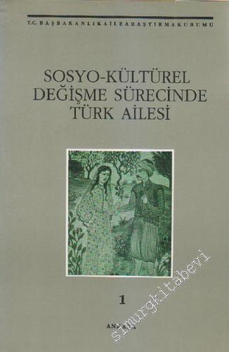 Sosyo - Kültürel Değişme Sürecinde Türk Ailesi, Cilt 1