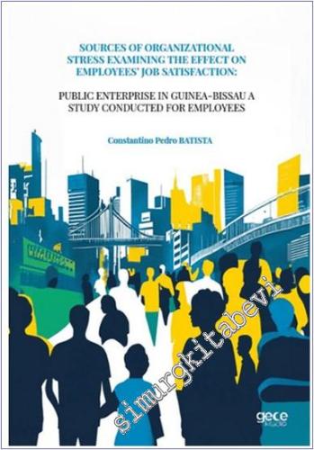 Sources Of Organizational Stress Examining The Effect On Employees' Job Satisfaction -        2025