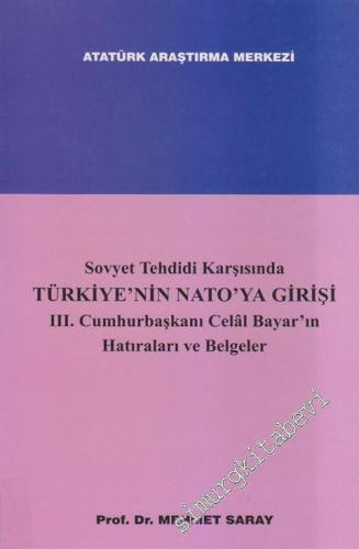 Sovyet Tehdidi Karşısında Türkiye'nin NATO'ya Girişi 3. Cumhurbaşkanı Celal Bayar'ın Hatıraları ve Belgeler -        2000