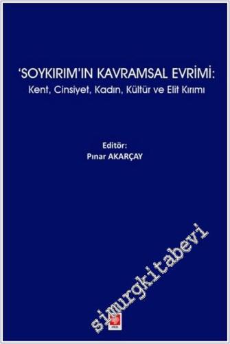 Soykırım'ın Kavramsal Evrimi : Kent Cinsiyet Kadın Kültür ve Elit Kırımı -        2025