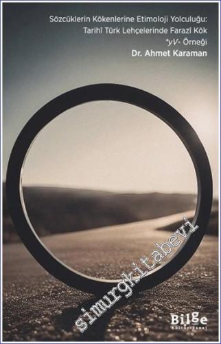 Sözcüklerin Kökenlerine Etimoloji Yolculuğu: Tarihi Türk Lehçelerinde Farazi Kök *yV- Örneği -        2024