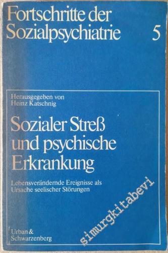 Sozialer Streß und psychische Erkrankung. Lebensverändernde Ereignisse als Ursache seelischer Störungen -