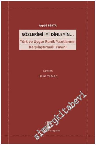 Sözlerimi İyi Dinleyin: Türk ve Uygur Runik Yazıtlarının Karşılaştırmalı Yayını -        2022