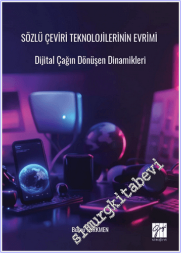 Sözlü Çeviri Teknolojilerinin Evrimi Dijital Çağın Dönüşen Dinamikleri Burcu Türkmen Gazi Kitabevi  -