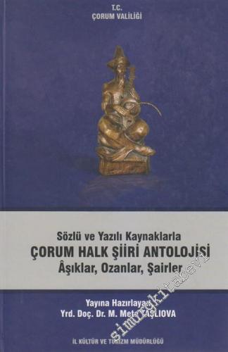 Sözlü ve Yazılı Kaynaklarla Çorum Halk Şiiri Antolojisi: Âşıklar, Ozanlar, Şairler -